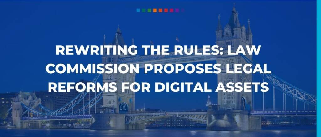 Rewriting the rules Law Commission proposes legal reforms for digital assets