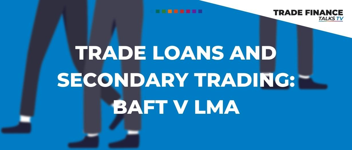 Trade loans and secondary trading: BAFT v LMA