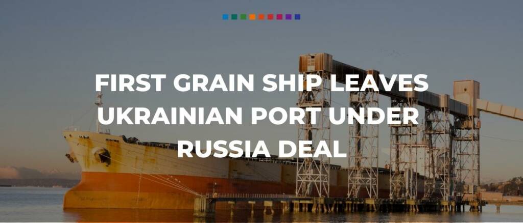 First grain ship leaves Ukrainian port under Russia deal