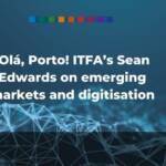 ITFA’s Sean Edwards on emerging markets and digitisation