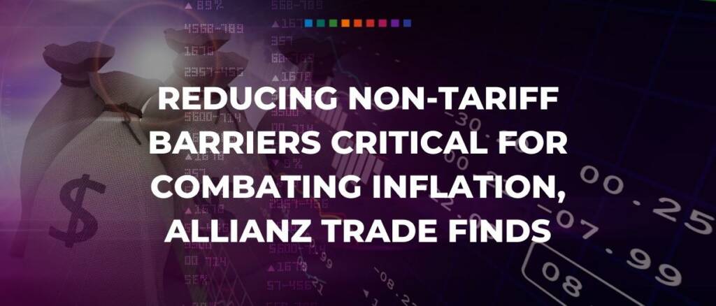 Reducing non-tariff barriers critical for combating inflation, Allianz Trade finds