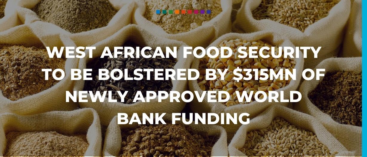 West African food security to be bolstered by $315mn of newly approved World Bank funding