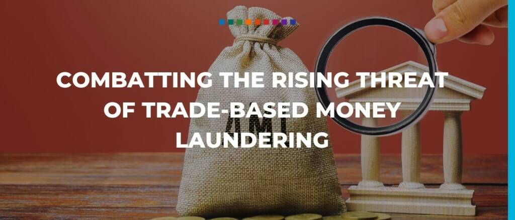 Combatting the rising threat of trade-based money laundering