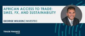 Featured Image - George Wilson - African access to trade_ SMEs, FX, and sustainability