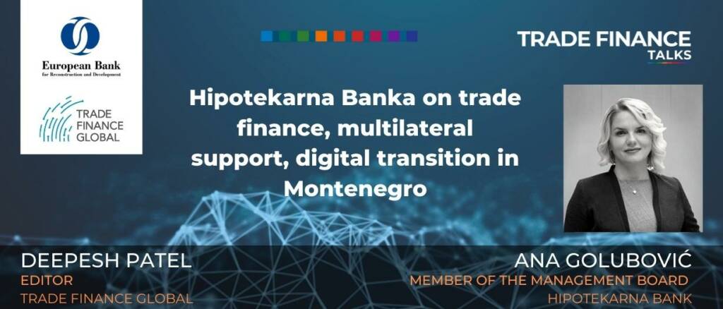 Hipotekarna Banka on trade finance, multilateral support, digital transition in Montenegro