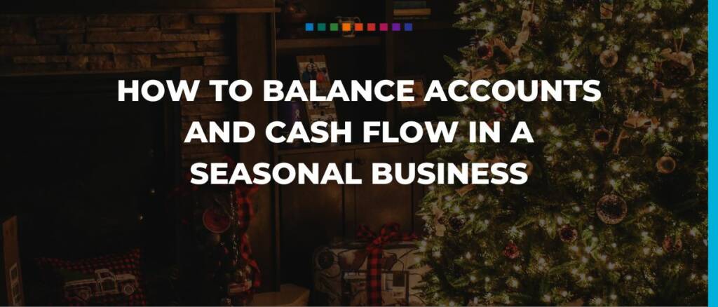 How to balance accounts and cash flow in a seasonal business