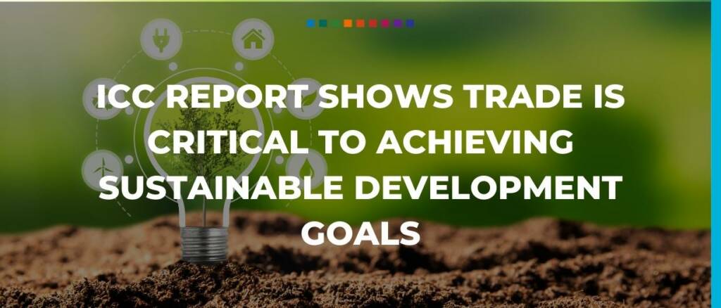 ICC report shows trade is critical to achieving sustainable development goals