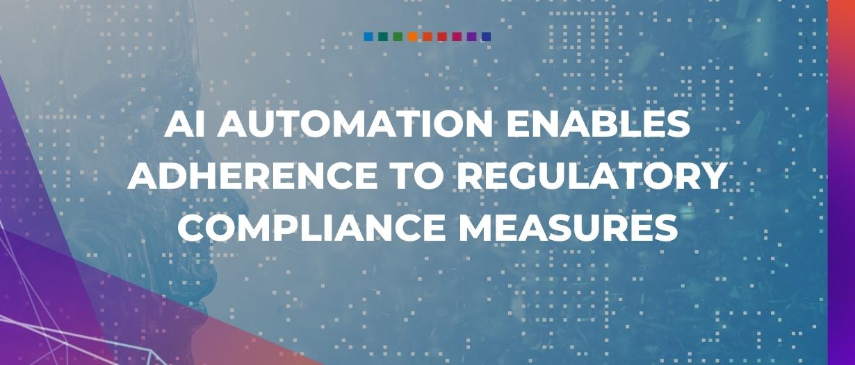 AI automation enables adherence to regulatory compliance measures