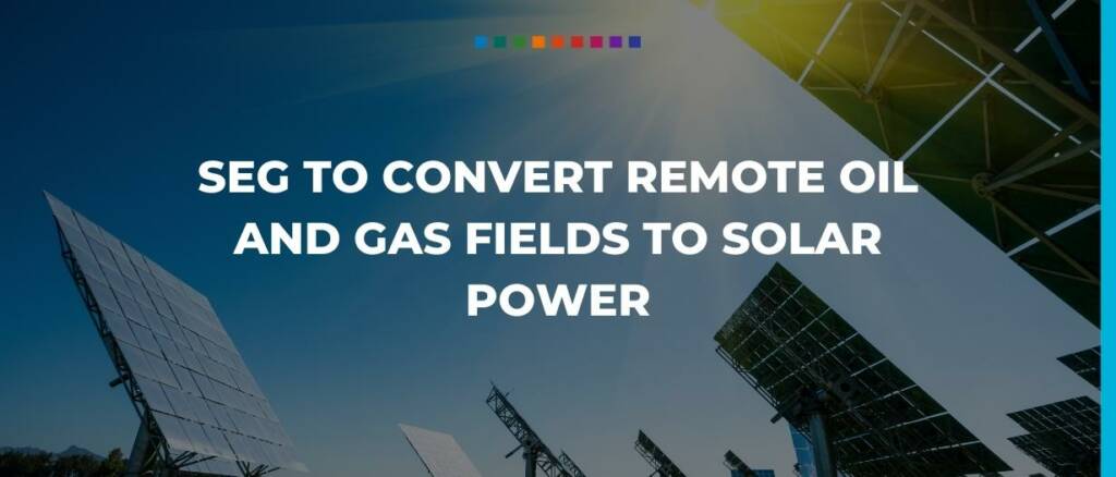 SEG to convert remote oil and gas fields to solar power