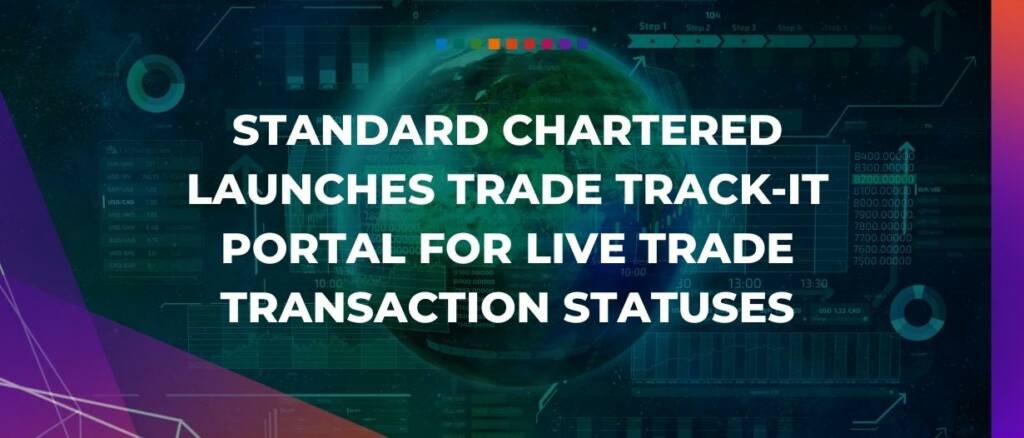 Standard Chartered launches Trade Track-It portal for live trade transaction statuses