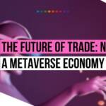 The future of trade NFTs and a metaverse economy