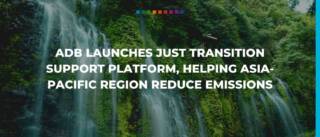 ADB launches just transition support platform, helping Asia-Pacific region reduce emissions