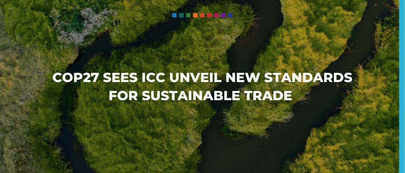 BREAKING: COP27 sees ICC unveil new standards for sustainable trade