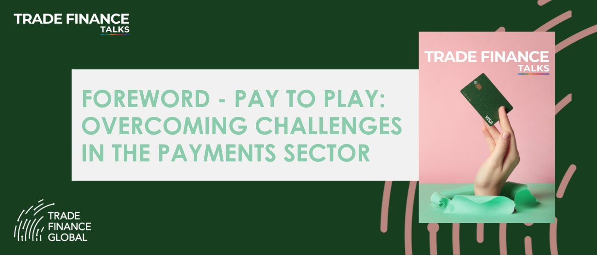 New Trade Finance Talks issue launched – Pay to play: overcoming challenges in the payments sector