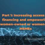 Part 1- Increasing access to financing and empowering women-owned or women-led MSMEs