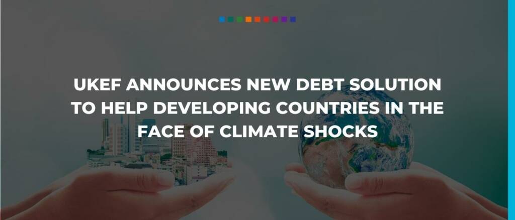 UKEF announces new debt solution to help developing countries in the face of climate shocks