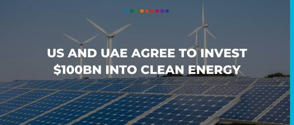 US and UAE agree to invest $100bn into clean energy