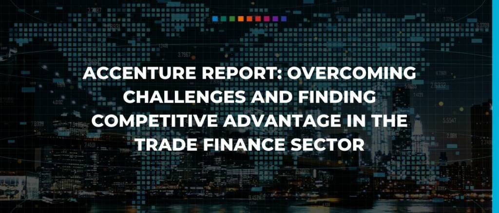 accenture report overcoming challenges and finding competitive advantage in the trade finance sector