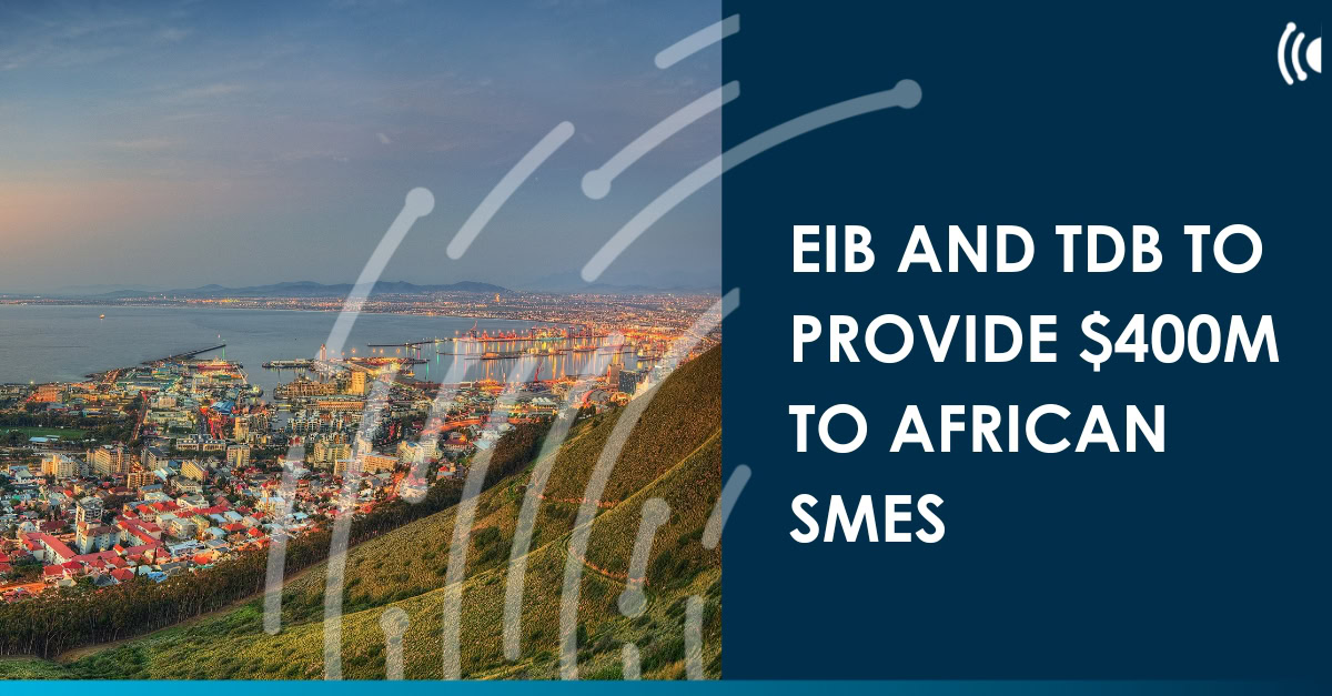 EIB and TDB to provide $400m to African SMEs - Trade Finance Global Archive