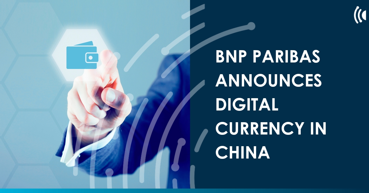 BNP Paribas Announces Digital Currency In China