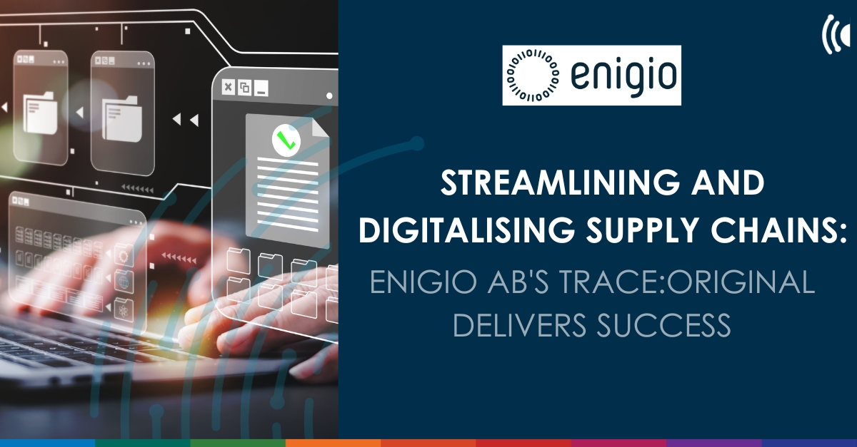 Streamlining And Digitalising Supply Chains: Enigio AB's Trace:original ...