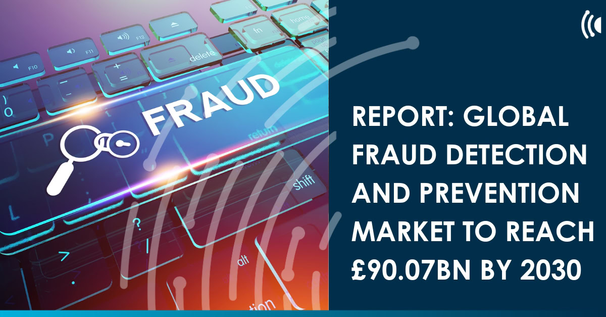 Report: Global fraud detection and prevention market to reach £90.07bn ...