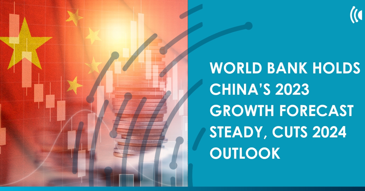 World Bank holds China's 2023 growth forecast steady, cuts 2024 outlook